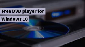Free DVD player for Windows 10